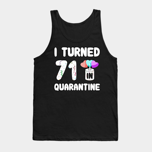 I Turned 71 In Quarantine Tank Top by Rinte